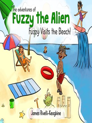cover image of The adventures of Fuzzy the Alien--Fuzzy Visits the Beach!